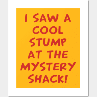 I Saw A Cool Stump At The Mystery Shack Posters and Art